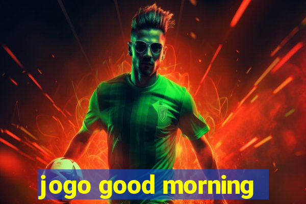 jogo good morning